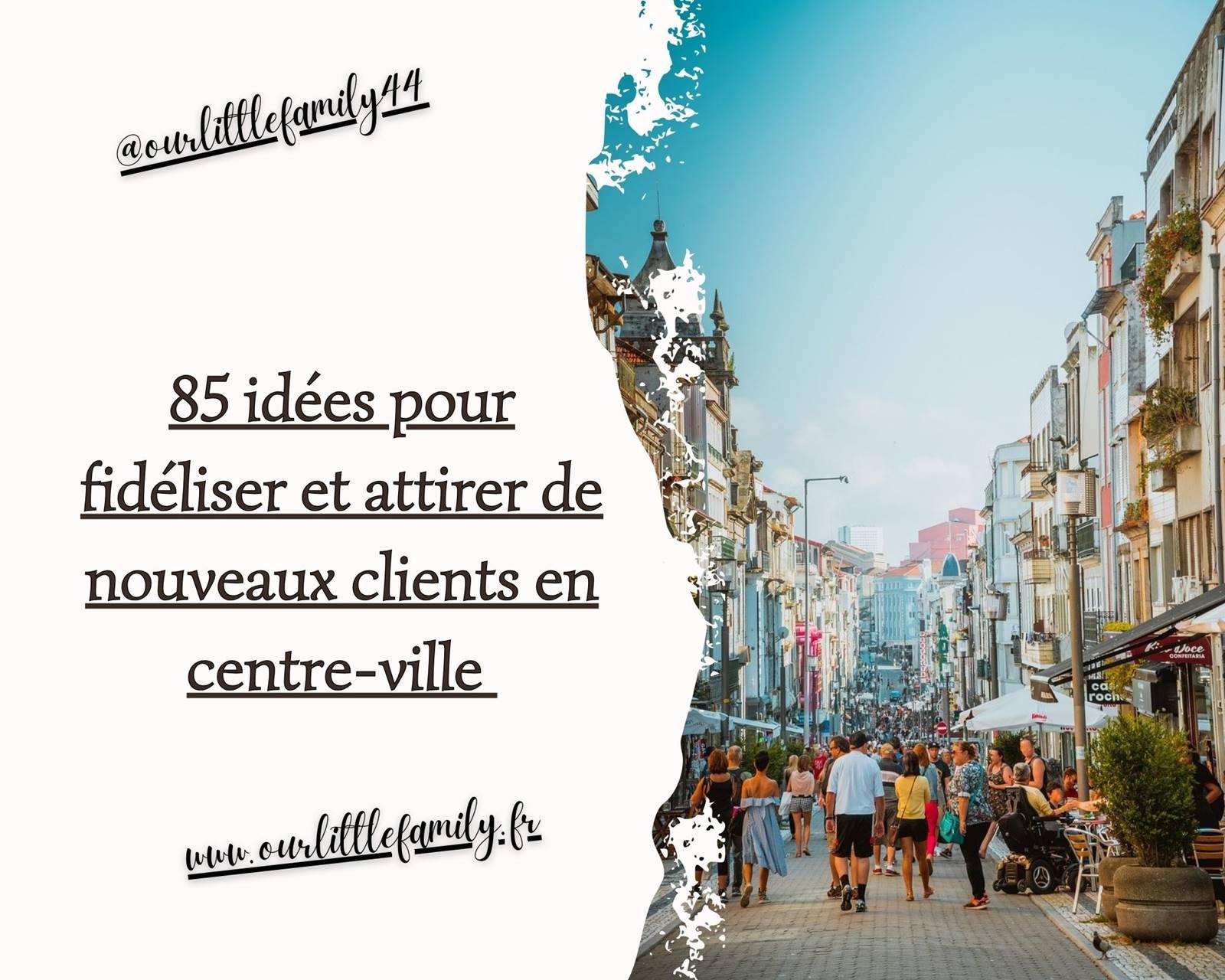 85 idees pour fideliser et attirer de nouveaux clients en centre ville